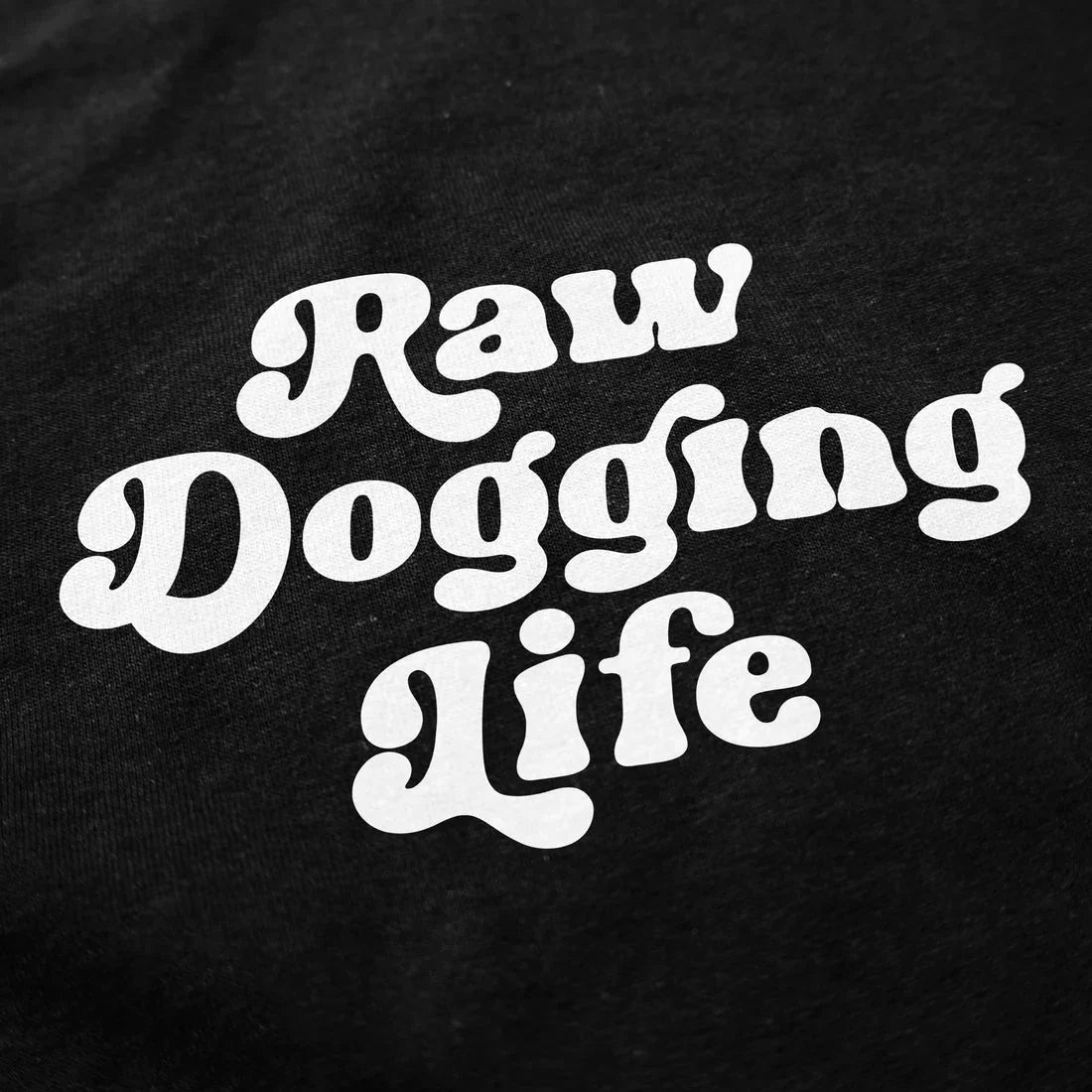 Raw Dogging Life T Shirt Hoodie, Sweatshirt | CiraTrend.com (Image 2)