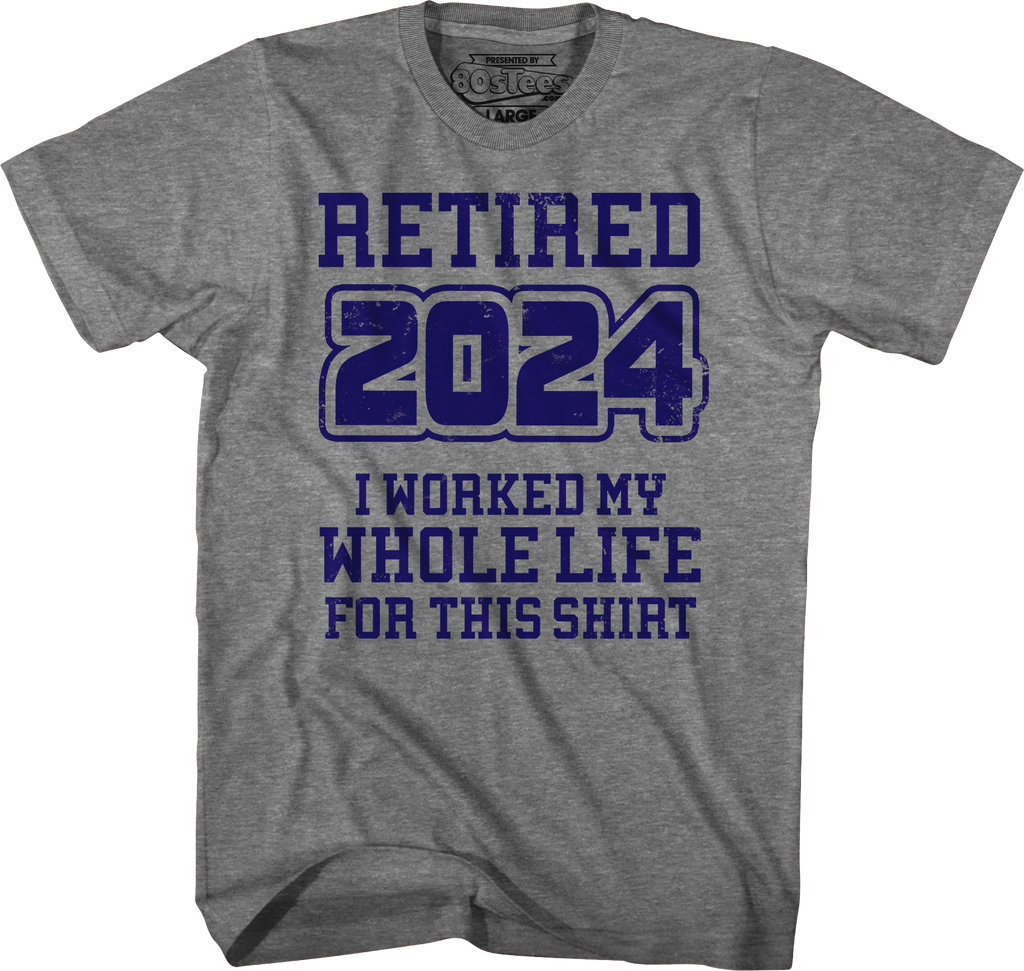 Retired 2024 I Worked My Whole Life For This Shirt Hoodie, Sweatshirt | CiraTrend.com (Image 3)