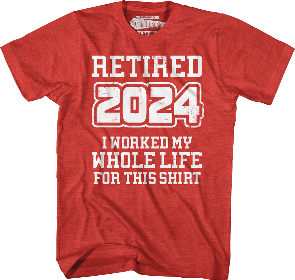 Retired 2024 I Worked My Whole Life For This Shirt Hoodie, Sweatshirt | CiraTrend.com (Image 4)