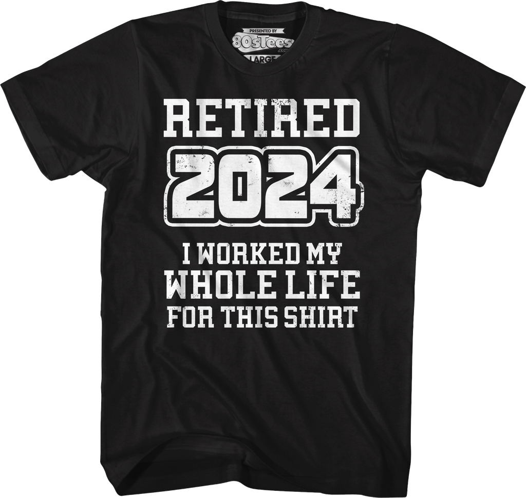 Retired 2024 I Worked My Whole Life For This Shirt Hoodie, Sweatshirt | CiraTrend.com (Image 1)