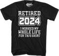 Retired 2024 I Worked My Whole Life For This Shirt Hoodie, Sweatshirt | CiraTrend.com (Image 1)
