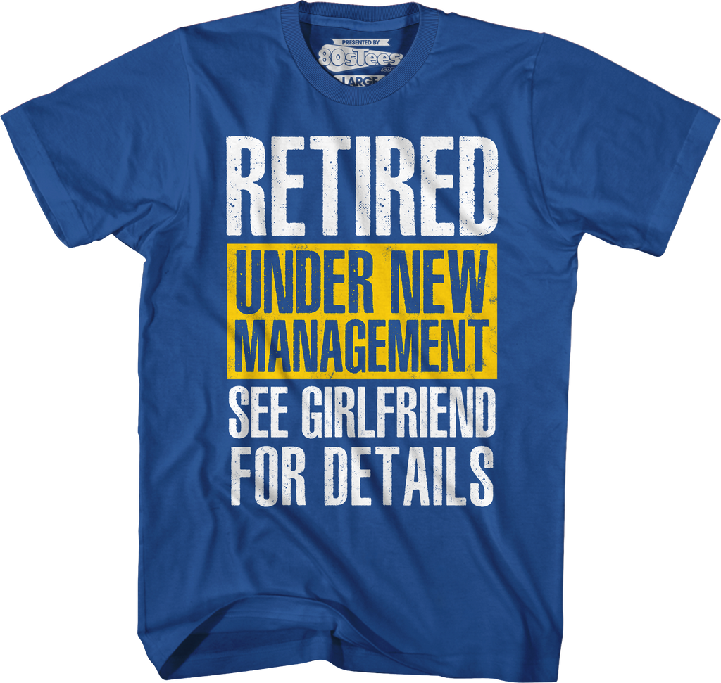 Retired Under New Management See Girlfriend For Details T-Shirt Hoodie, Sweatshirt | CiraTrend.com (Image 3)