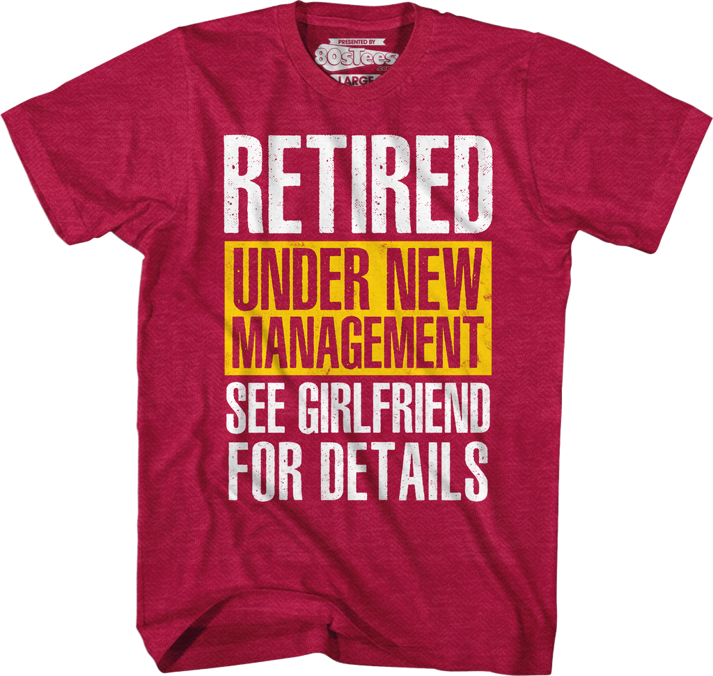 Retired Under New Management See Girlfriend For Details T-Shirt Hoodie, Sweatshirt | CiraTrend.com (Image 4)