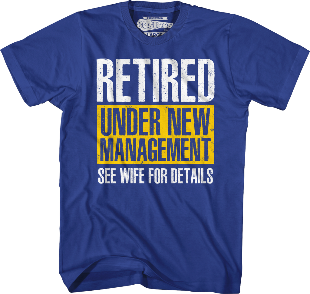 Retired Under New Management T-Shirts, Hoodie, Sweatshirt
