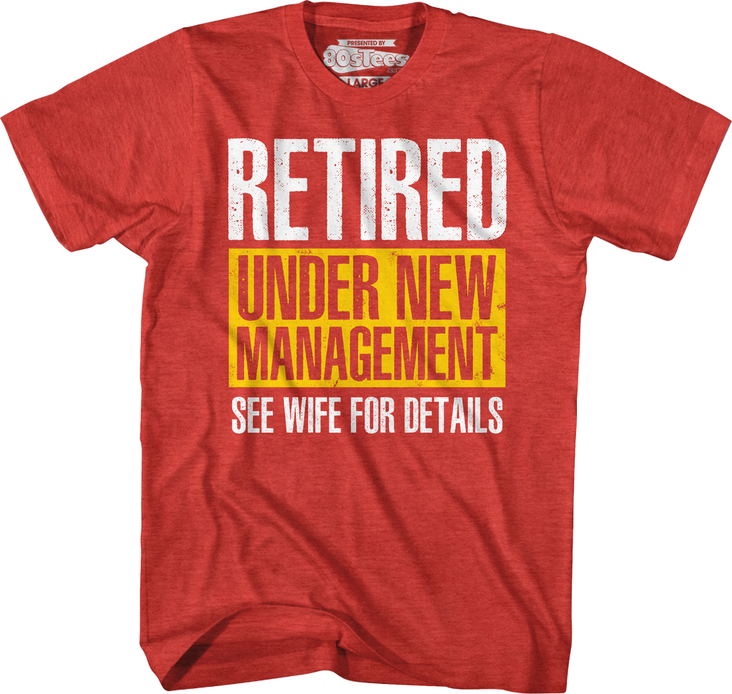 Retired Under New Management T-Shirts, Hoodie, Sweatshirt