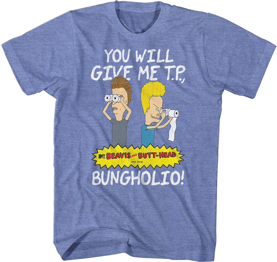 Retro You Will Give Me T. P. Bungholio Beavis Butt Head T-Shirts, Hoodie, Sweatshirt