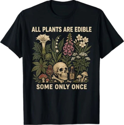 All Plants are Edible Some Only Once Funny T-Shirt