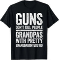 Guns Don't Kill People Grandpas Pretty Daughters Do Shirt T-Shirt