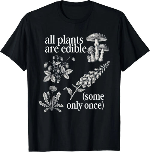 All Plants are Edible Some Only Once Funny Plant Quote T-Shirt
