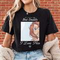 But Daddy I Love Him Unisex Hoodie Tshirt Men Women Unisex N12