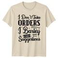 I Dont Take Orders T-Shirt Sarcasm Humor Birthday Gift For Him And Her
