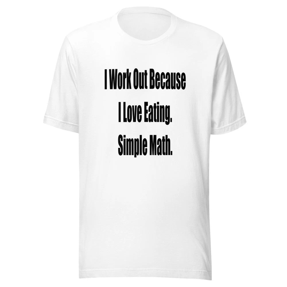 I Work Out Because I Love Eating Simple Math Funny Graphic T-Shirt