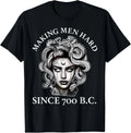 Making Men Hard Since 700 B.C Funny Feminist Medusa T-Shirt  unisex T-Shirt