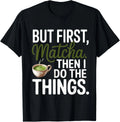 But frist matcha then i do the thing_I Love You So Matcha Gift Unisex T-Shirt