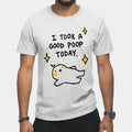 I took a good poop today t-shirt