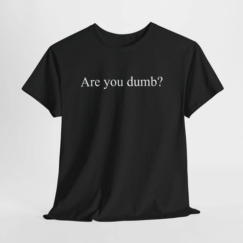 Are You Dumb? Tee Funny Minimal Text Sarcastic Offensive Quote Graphic T-Shirt