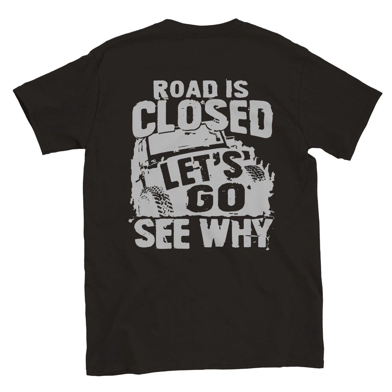Road Closed - Let's Go See Why - Off Road - Back Print - Crewneck T-shirt