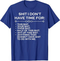 Sh*t I Don't Have Time For T-Shirt