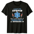 I Cant Fix Stupid T-Shirt Nurse Medical Apparel Gift For Him And Her