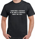 Sometimes I Wonder if My Bike Thinks Of Me Too - Mens Funny Biker Cycle T-Shirt