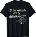 If Paul were Here We'd Be Getting A Letter Christian Humor T-Shirt