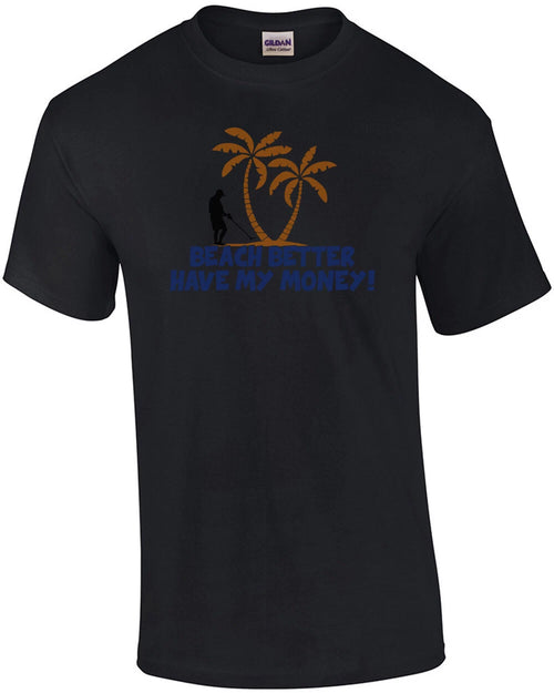 Beach Better Have My Money! T-Shirt