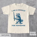 I Am a Conduit for Nonsense Tshirt, Funny Raccoon Shirt, Yap Shirt, Meme Shirt