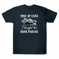 Cruise Shut Up Tee Funny Bought Drink I T-Shirt Cotton Package Men's Liver The