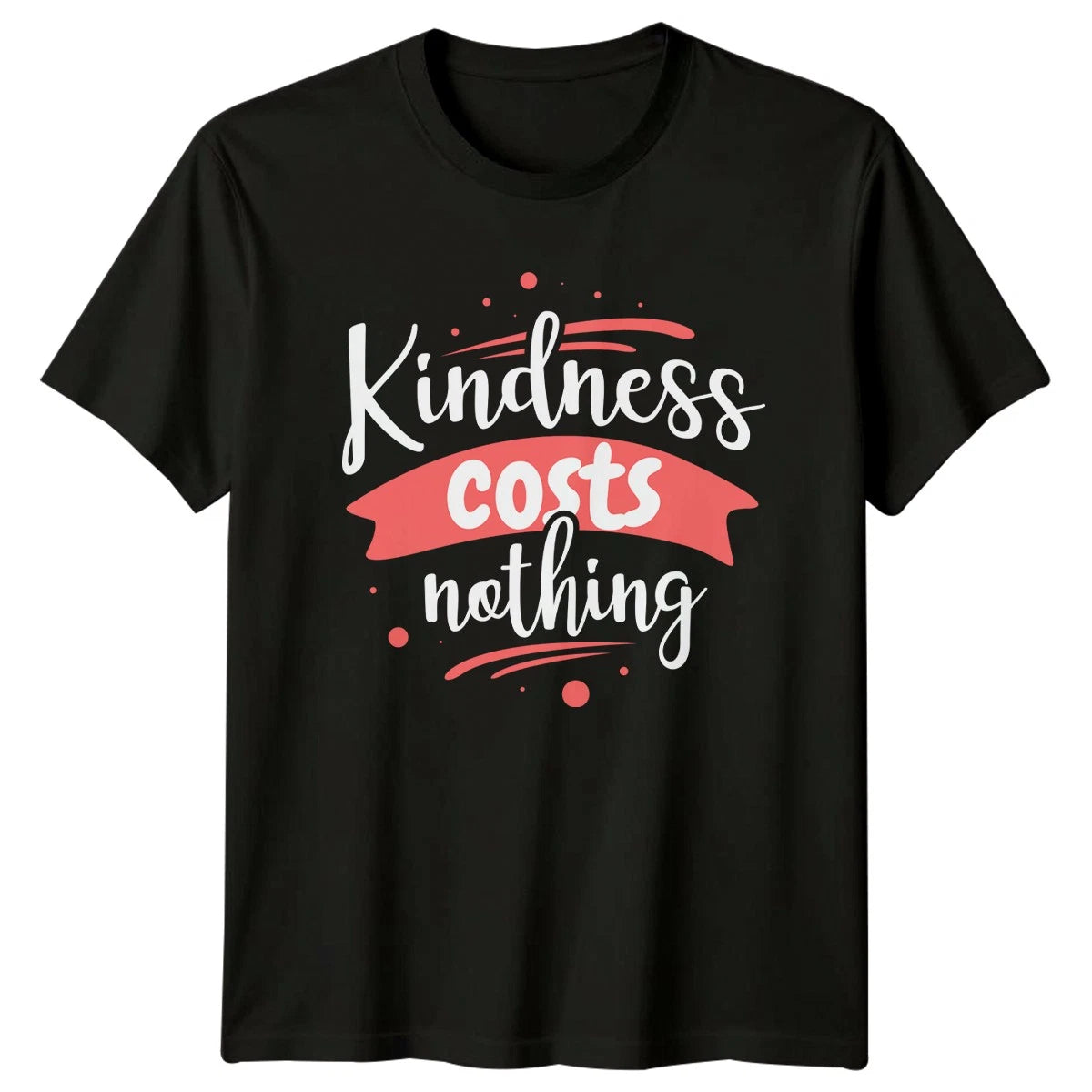 Kindness Costs Nothing Womens T-Shirt Positivity Inspirational Birthday Gift