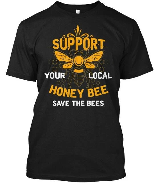 Support Your Local Honey Bee Keeper T-Shirt Made in the USA Size S to 5XL