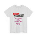 It's Your Life Make The Most Of It Unisex Heavy Cotton Tee Novelty Family Gifts
