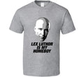 Lex Luthor Is My Homeboy Smallville Superman Tv Villain T Shirt