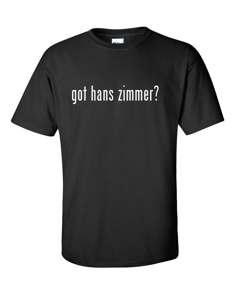 Got Hans Zimmer ? Mens Cotton T-Shirt Shirt Solid Black White Funny S M L XL