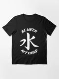 Be Water My Friend S to 5XL Made in the USA T-Shirt