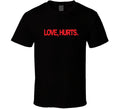 Love Hurts T Shirt