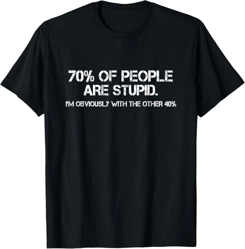 70% of Humans are Stupid Sarcastic Joke Humor Funny Saying T-Shirt