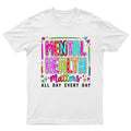 Mental Health Matters All Day Every Day Awareness Mens T-Shirt Womens Tee