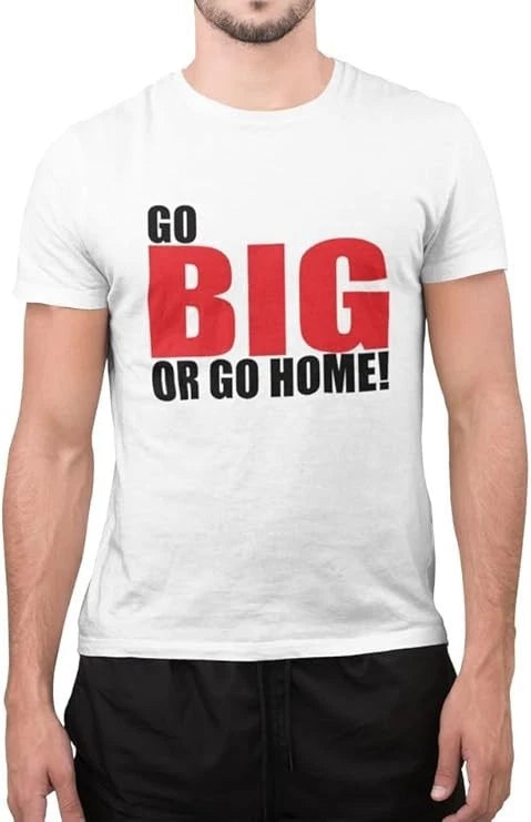 Funny Go Big Or Go Home Amazing Novelty Tumblr T Shirt