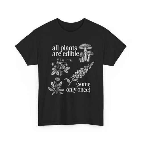 All Plants are Edible Some Only Once Plants Funny Quote Shirt