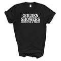 GOLDEN SHOWERS URINE FOR A TREAT T Shirt