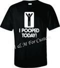 I Pooped Today Funny T SHIRT  Tee S-4XL