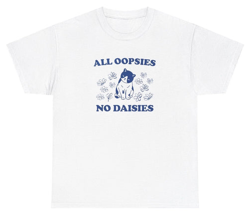 All Oopsies No Daises T Shirt Funny Cat Animal Lover Clumsy Silly Y2K Meme Tee