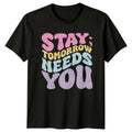 Stay Tomorrow Needs You T-Shirt Suicide Awareness Mental Health Gift For Him