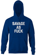 Savage As Fuck Hoodie T-Shirts, Sweatshirt | CiraTrend.com (Image 1)