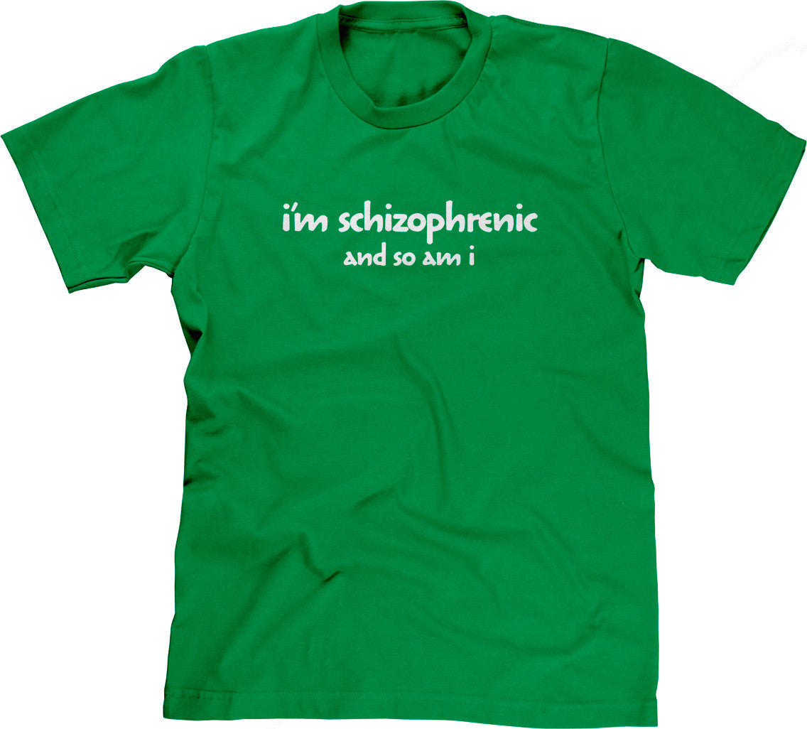 I'm Schizophrenic (And So Am I) T-Shirt Hoodie, Sweatshirt | CiraTrend.com (Image 1)