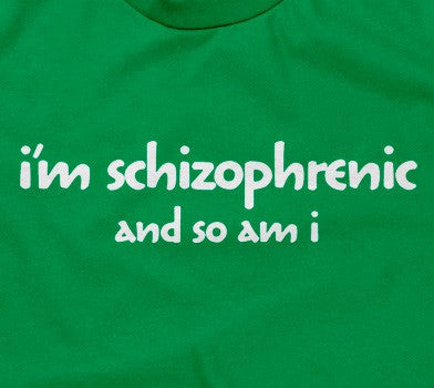 I'm Schizophrenic (And So Am I) T-Shirt Hoodie, Sweatshirt | CiraTrend.com (Image 2)