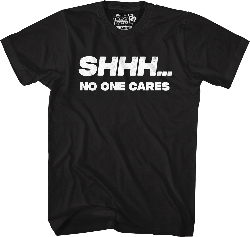 Shhh...No One Cares T-Shirt Hoodie, Sweatshirt | CiraTrend.com (Image 1)