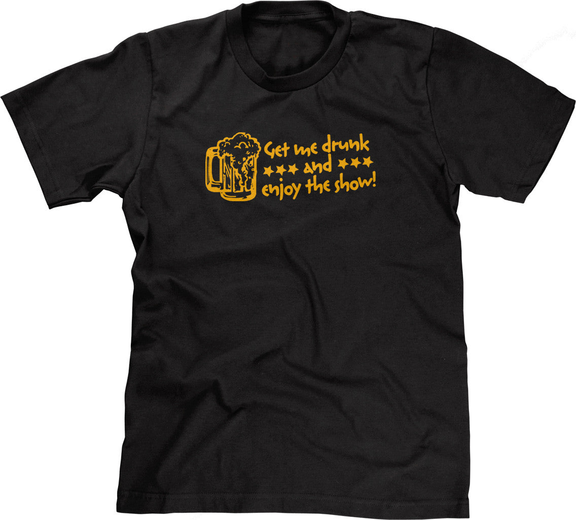 Get Me Drunk & Enjoy The Show T-Shirt Hoodie, Sweatshirt | CiraTrend.com (Image 4)