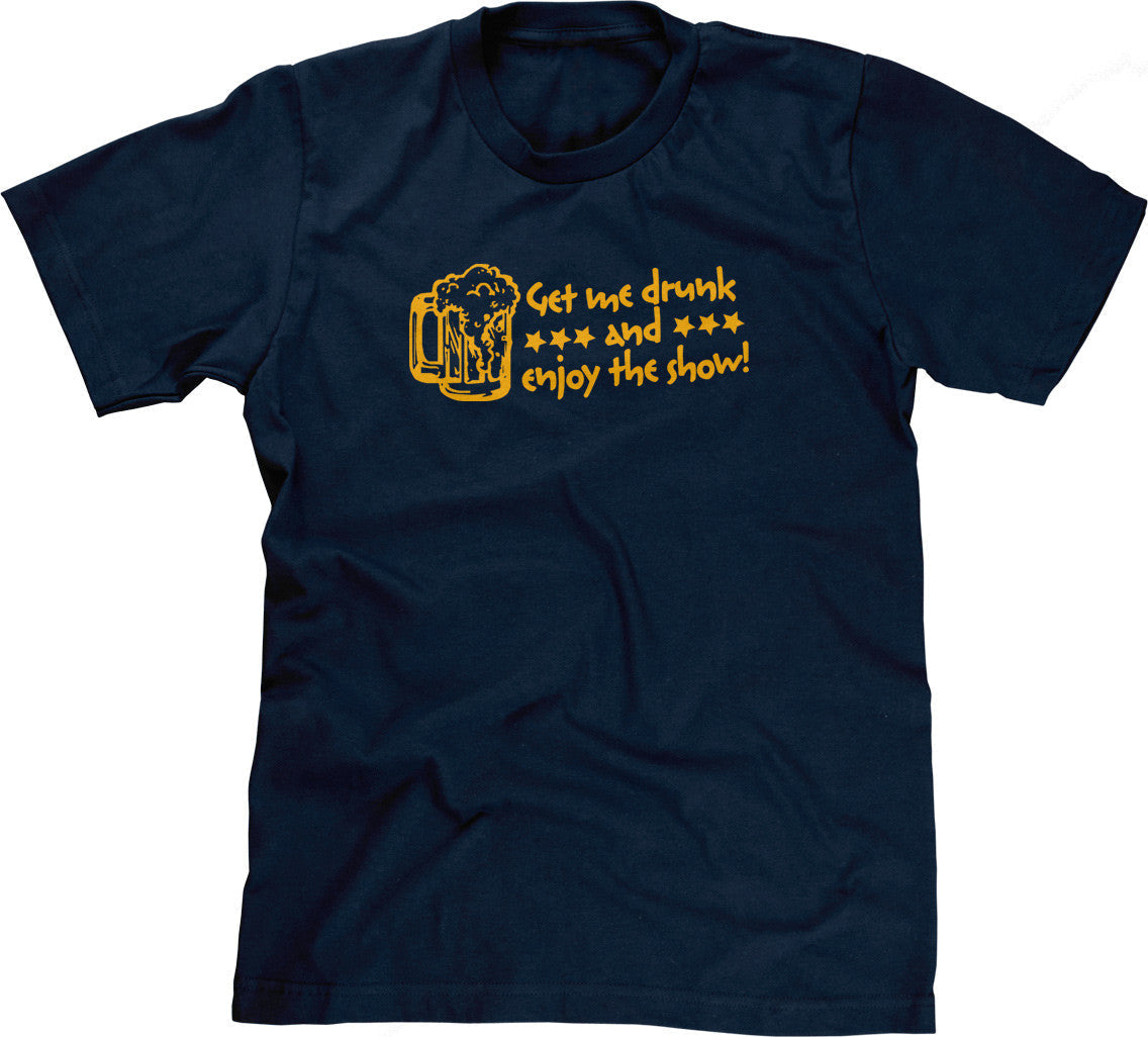 Get Me Drunk & Enjoy The Show T-Shirt Hoodie, Sweatshirt | CiraTrend.com (Image 5)