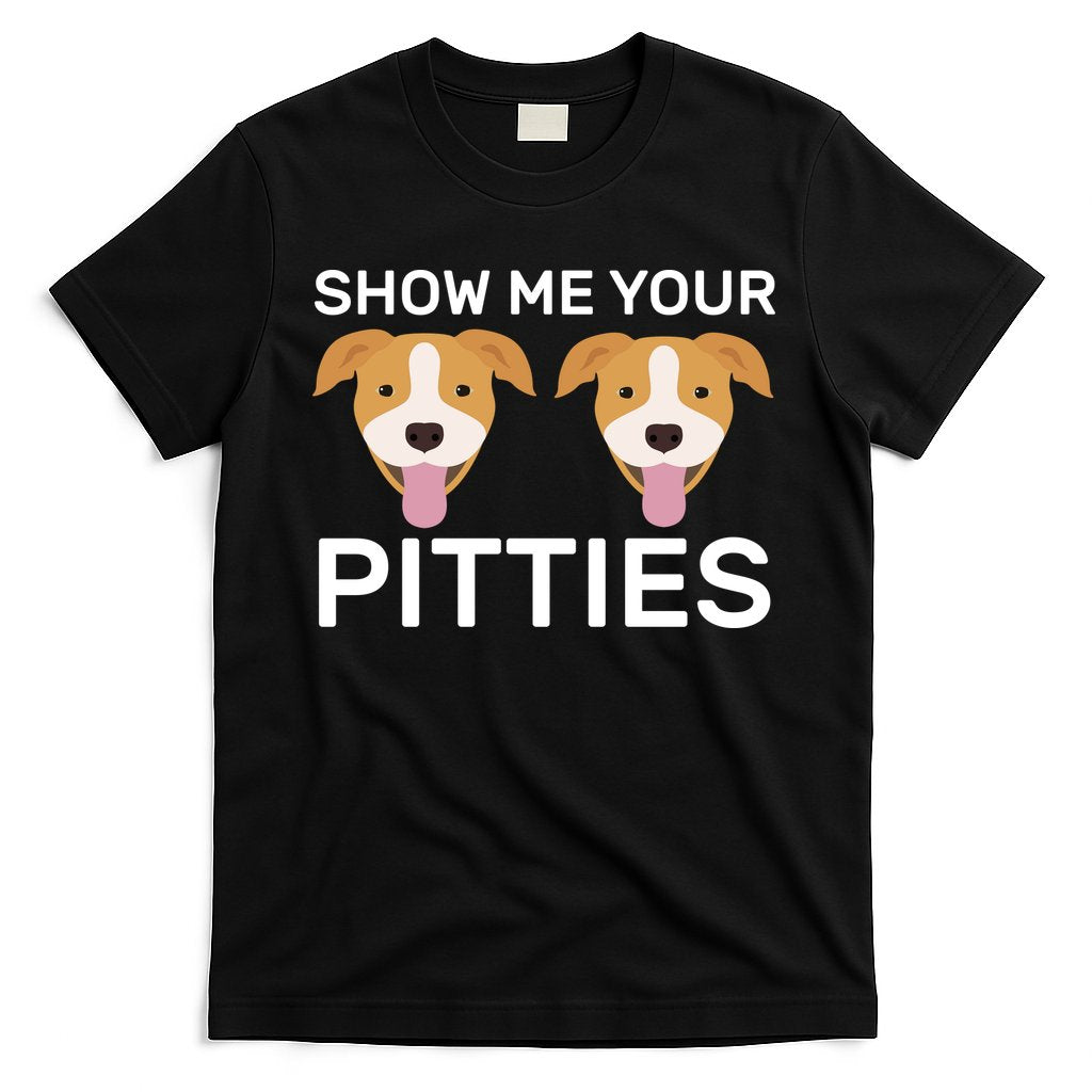 Show Me Your Pitties T-Shirt